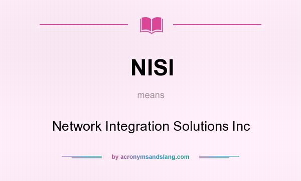 What does NISI mean? It stands for Network Integration Solutions Inc