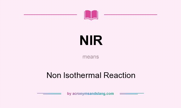 What does NIR mean? It stands for Non Isothermal Reaction