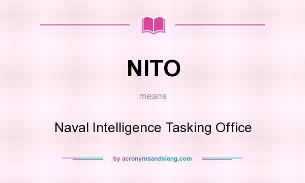 What does NITO mean? It stands for Naval Intelligence Tasking Office