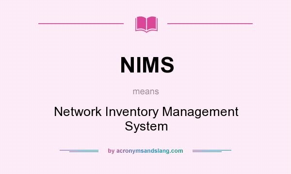 What does NIMS mean? It stands for Network Inventory Management System