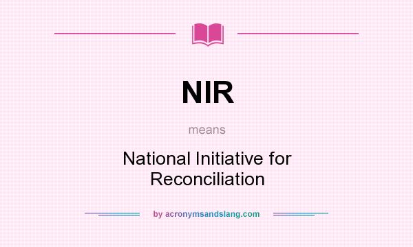 What does NIR mean? It stands for National Initiative for Reconciliation