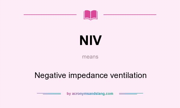 What does NIV mean? It stands for Negative impedance ventilation