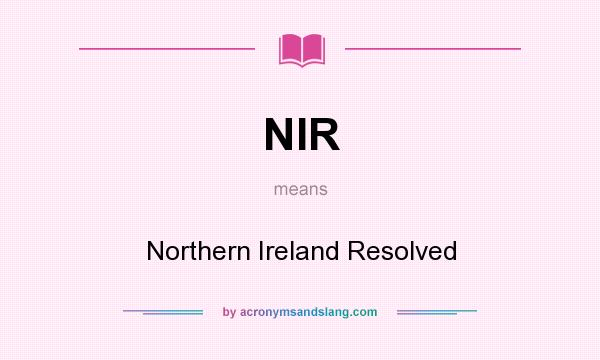What does NIR mean? It stands for Northern Ireland Resolved
