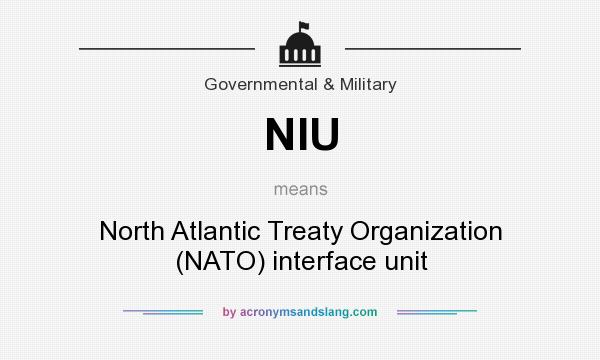 What does NIU mean? It stands for North Atlantic Treaty Organization (NATO) interface unit
