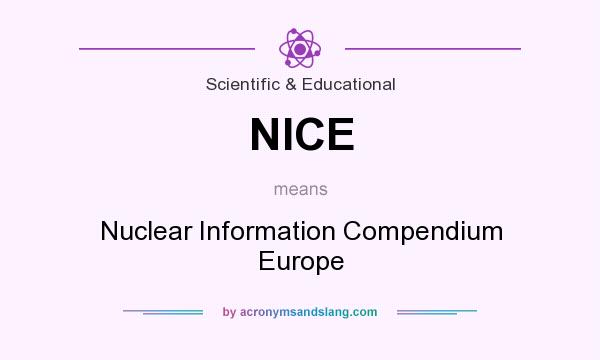What does NICE mean? It stands for Nuclear Information Compendium Europe