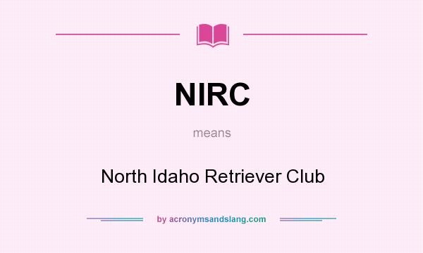 What does NIRC mean? It stands for North Idaho Retriever Club