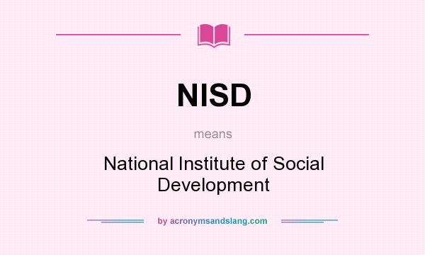 What does NISD mean? It stands for National Institute of Social Development