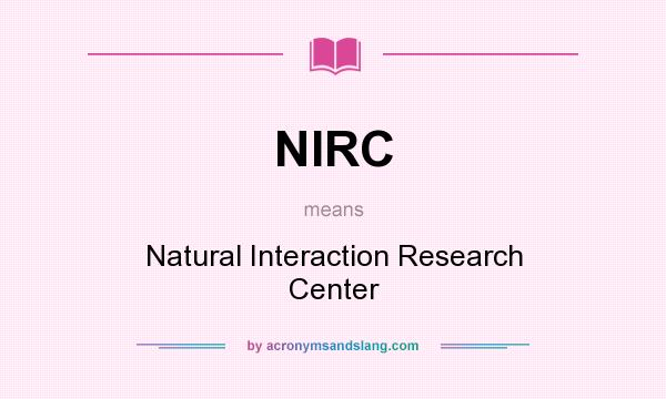 What does NIRC mean? It stands for Natural Interaction Research Center