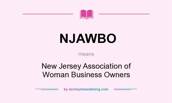 What does NJAWBO mean? It stands for New Jersey Association of Woman Business Owners