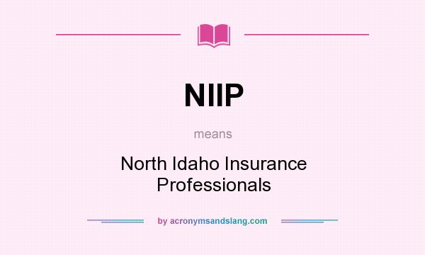 What does NIIP mean? It stands for North Idaho Insurance Professionals