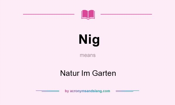 What does Nig mean? It stands for Natur Im Garten