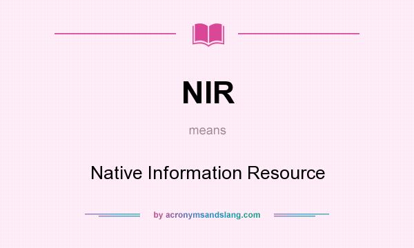 What does NIR mean? It stands for Native Information Resource