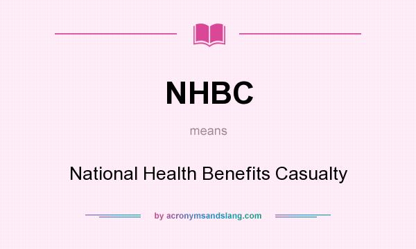 What does NHBC mean? It stands for National Health Benefits Casualty