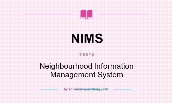 What does NIMS mean? It stands for Neighbourhood Information Management System