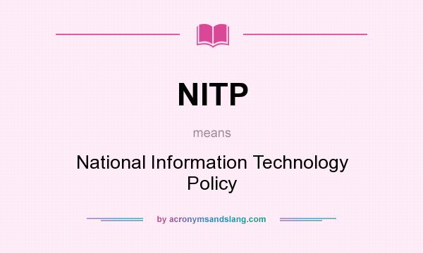 What does NITP mean? It stands for National Information Technology Policy