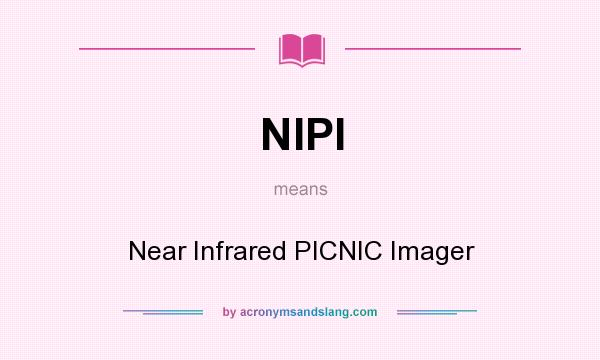 What does NIPI mean? It stands for Near Infrared PICNIC Imager