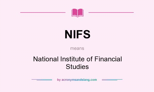 What does NIFS mean? It stands for National Institute of Financial Studies