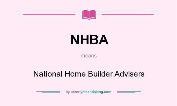 What does NHBA mean? It stands for National Home Builder Advisers