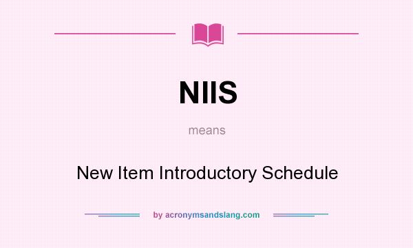 What does NIIS mean? It stands for New Item Introductory Schedule