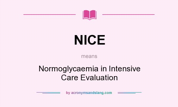 What does NICE mean? It stands for Normoglycaemia in Intensive Care Evaluation