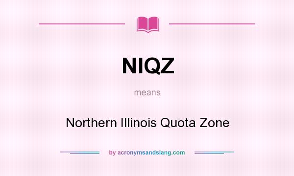 What does NIQZ mean? It stands for Northern Illinois Quota Zone