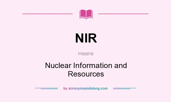 What does NIR mean? It stands for Nuclear Information and Resources