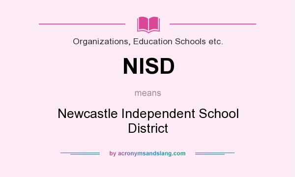 What does NISD mean? It stands for Newcastle Independent School District