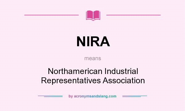 What does NIRA mean? It stands for Northamerican Industrial Representatives Association