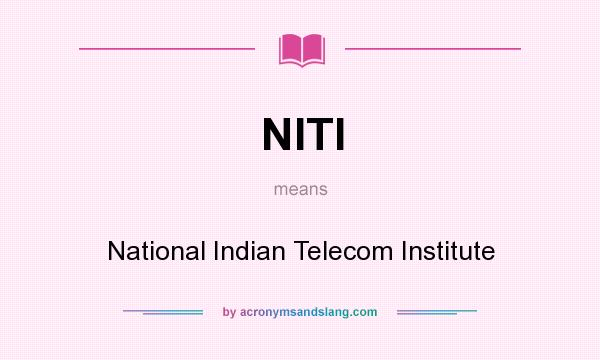 What does NITI mean? It stands for National Indian Telecom Institute