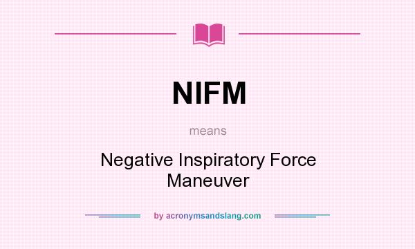 What does NIFM mean? It stands for Negative Inspiratory Force Maneuver