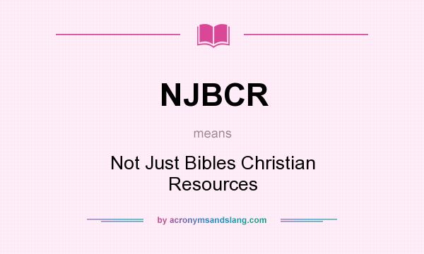 What does NJBCR mean? It stands for Not Just Bibles Christian Resources