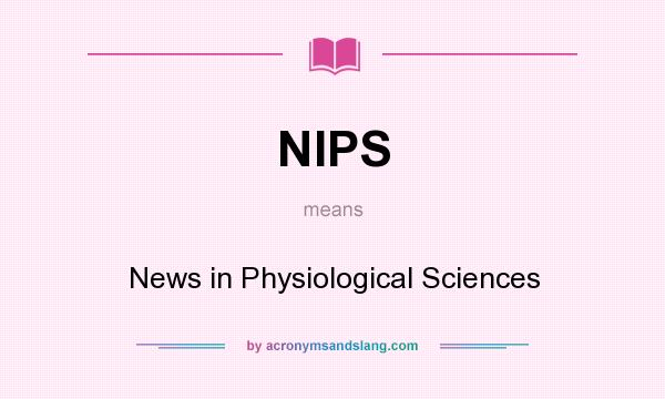 What does NIPS mean? It stands for News in Physiological Sciences