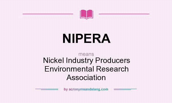 What does NIPERA mean? It stands for Nickel Industry Producers Environmental Research Association
