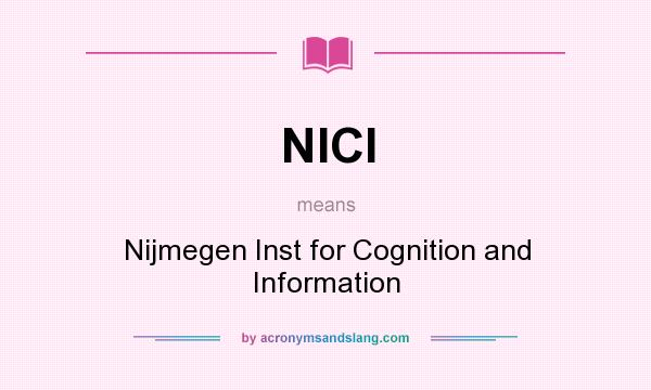 What does NICI mean? It stands for Nijmegen Inst for Cognition and Information