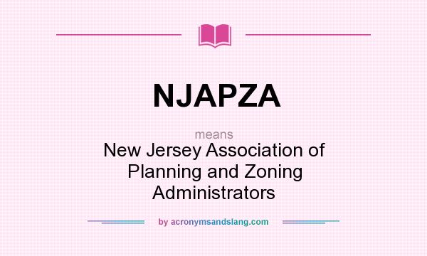 What does NJAPZA mean? It stands for New Jersey Association of Planning and Zoning Administrators