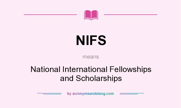 What does NIFS mean? It stands for National International Fellowships and Scholarships