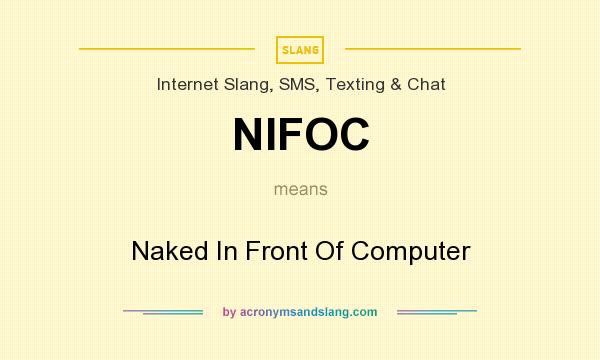 What does NIFOC mean? It stands for Naked In Front Of Computer