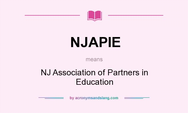What does NJAPIE mean? It stands for NJ Association of Partners in Education