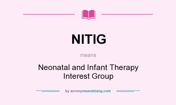 What does NITIG mean? It stands for Neonatal and Infant Therapy Interest Group