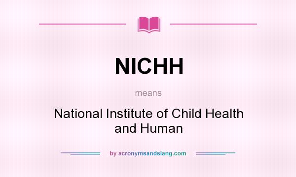 What does NICHH mean? It stands for National Institute of Child Health and Human