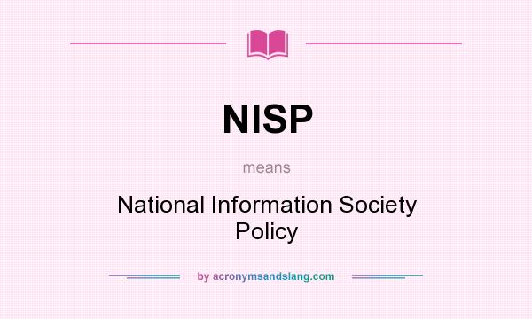 What does NISP mean? It stands for National Information Society Policy
