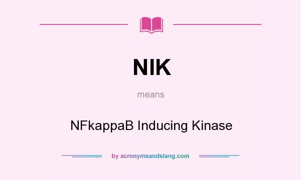 What does NIK mean? It stands for NFkappaB Inducing Kinase