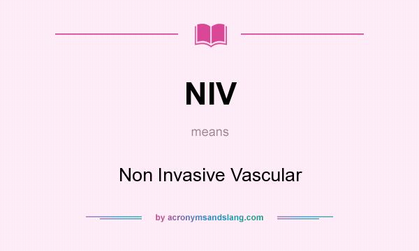 What does NIV mean? It stands for Non Invasive Vascular