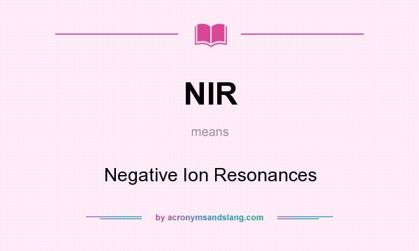What does NIR mean? It stands for Negative Ion Resonances