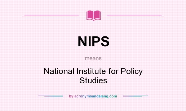 What does NIPS mean? It stands for National Institute for Policy Studies