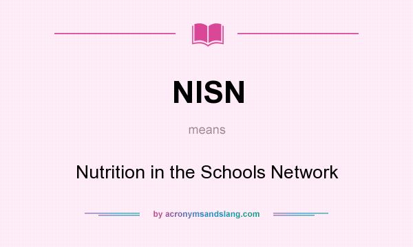 What does NISN mean? It stands for Nutrition in the Schools Network