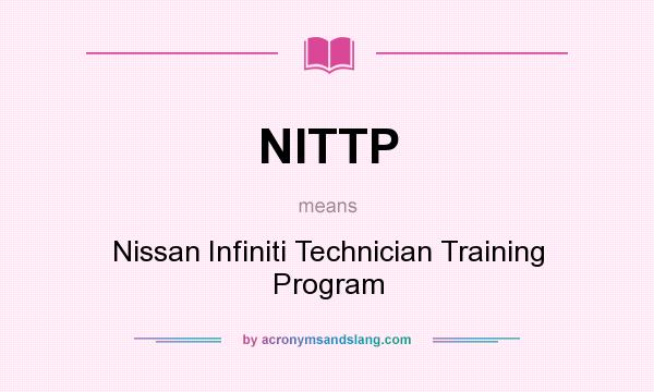 What does NITTP mean? It stands for Nissan Infiniti Technician Training Program