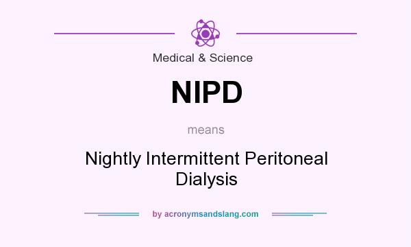 What does NIPD mean? It stands for Nightly Intermittent Peritoneal Dialysis