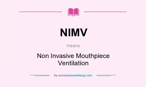 What does NIMV mean? It stands for Non Invasive Mouthpiece Ventilation