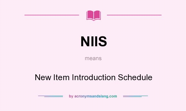 What does NIIS mean? It stands for New Item Introduction Schedule